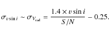 \begin{displaymath}\sigma_{v\sin i} \sim \sigma_{V_{\rm rad}} = \frac{1.4 \times v\sin i}{S/N} - 0.25.
\end{displaymath}
