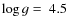 $\log{g} = ~4.5$