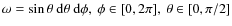 $\omega=\sin{\theta}~{\rm d}\theta~{\rm d}\phi,~\phi \in [0,2\pi],~\theta \in
[0,\pi/2]$