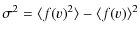 $\displaystyle \sigma^2=\langle f(v)^2\rangle-\langle f(v)\rangle^2$