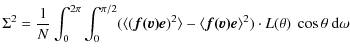 $\displaystyle \Sigma^2=\frac{1}{N}\int_0^{2\pi}\int_0^{\pi/2}(\langle(\vec{f(v)...
...le-
\langle\vec{f(v)}\vec{e}\rangle^2) \cdot L(\theta)~\cos{\theta}~\rm d\omega$