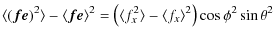 $\displaystyle \langle(\vec{f}\vec{e})^2\rangle-\langle\vec{f}\vec{e}\rangle^2=
\left(\langle f_x^2\rangle-\langle f_x\rangle^2\right)\cos{\phi}^2\sin{\theta}^2$