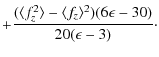 $\displaystyle +\frac{(\langle f_z^2 \rangle-\langle f_z \rangle^2)
(6\epsilon-30)}{20(\epsilon-3)}\cdot$