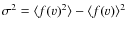 $\sigma^2=\langle f(v)^2\rangle-\langle f(v)\rangle^2$