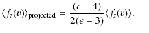 $\displaystyle \langle f_{z}(v)\rangle_{\rm projected}=\frac{(\epsilon-4)}{2(\epsilon-3)}\langle f_{z}(v)\rangle.~~~~~$