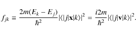 \begin{displaymath}%
f_{jk}\equiv{2m(E_k-E_j)\over \hbar^2}\vert\langle\vert j\v...
...\hbar^2}
\vert\langle\vert j\vert{\bf v}\vert k\rangle\vert^2.
\end{displaymath}