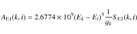 \begin{displaymath}%
A_{\rm E1}(k,i) = 2.6774\times 10^9(E_k-E_i)^3{1\over g_k}S_{\rm E1}(k,i)
\end{displaymath}