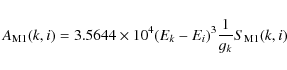 \begin{displaymath}%
A_{\rm M1}(k,i) = 3.5644\times 10^4(E_k-E_i)^3{1\over g_k}S_{\rm M1}(k,i)
\end{displaymath}