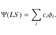 \begin{displaymath}%
\Psi(LS)=\sum_i c_i \phi_i.
\end{displaymath}