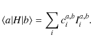 \begin{displaymath}%
\langle a\vert H\vert b\rangle = \sum_{i} c_{i}^{a,b} I_{i}^{a,b}.
\end{displaymath}
