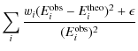 $\displaystyle \sum_i {w_i(E_i^{\rm obs}-E_i^{\rm theo})^2 + \epsilon \over (E_i^{\rm obs})^2}$