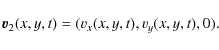 \begin{displaymath}\vec{v}_2(x,y,t) = (v_x(x,y,t) ,v_y(x,y,t),0).
\end{displaymath}