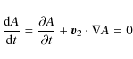 \begin{displaymath}\frac{{\rm d}A}{{\rm d}t} = \frac{\partial A}{\partial t} + \vec{v}_2 \cdot \nabla A = 0
\end{displaymath}