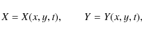 \begin{displaymath}X=X(x,y,t),\qquad Y=Y(x,y,t) ,
\end{displaymath}