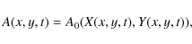 \begin{displaymath}A(x,y,t) = A_0(X(x,y,t),Y(x,y,t))\mbox{,}
\end{displaymath}