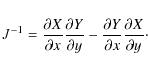\begin{displaymath}J^{-1} = \frac{\partial X}{\partial x} \frac{\partial Y}{\par...
...c{\partial Y}{\partial x} \frac{\partial X}{\partial y} \cdot
\end{displaymath}