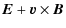 $\displaystyle \vec{E} + \vec{v} \times \vec{B}$