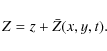 \begin{displaymath}Z= z+ \bar{Z}(x,y,t).
\end{displaymath}
