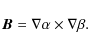 \begin{displaymath}\vec{B}=\nabla \alpha \times \nabla \beta .
\end{displaymath}