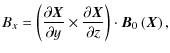 $\displaystyle B_x =
\left( \frac{\partial{}\vec{X}}{\partial{}y} \times \frac{\partial{}\vec{X}}{\partial{}z} \right) \cdot
\vec{B}_0 \left( \vec{X} \right),$