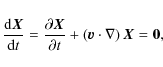 \begin{displaymath}\frac{{\rm d} \vec{X}}{{\rm d} t} = \frac{\partial \vec{X}}{\...
...al t} + \left( \vec{v} \cdot \nabla \right) \vec{X} =\vec{0} ,
\end{displaymath}