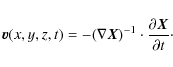 \begin{displaymath}\vec{v} (x,y,z,t) =- (\nabla \vec{X})^{-1} \cdot \frac{\partial \vec{X}}{\partial t} \cdot
\end{displaymath}