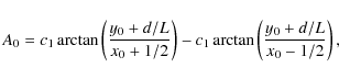 \begin{displaymath}A_0=c_1 \arctan \left( \frac{y_0 + d/L}{x_0 + 1/2}\right) - c_1 \arctan \left( \frac{y_0 + d/L}{x_0 - 1/2}\right),
\end{displaymath}