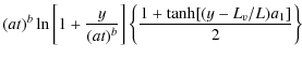 $\displaystyle (a t)^b \ln \left[ 1+ \frac{y}{(a t)^b}\right]
\left\{ \frac{1+ \tanh[(y- L_v/L) a_1]}{2}\right\}$