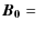 $\displaystyle \vec{B_0}=$