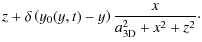 $\displaystyle z+\delta \left( y_0(y,t) -y \right) \frac{x}{a^2_{\rm {3D}}+x^2+z^2} \cdot$