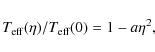 \begin{displaymath}
T_{\rm eff}(\eta)/T_{\rm eff}(0) = 1 - a \eta^2,
\end{displaymath}