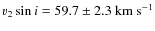 $v_2 \sin i = 59.7 \pm 2.3~{\rm km~s}^{-1} $