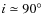 $i\simeq 90\hbox{$^\circ$ }$