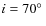 $i=70\hbox {$^\circ $ }$