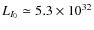 $L_{I_0}\simeq 5.3\times 10^{32}$