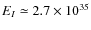 $E_I\simeq 2.7\times 10^{35}$