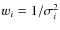 $w_i=1/\sigma_i^2$