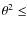 $\theta^2 \leq$