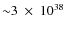 ${\sim} 3~\times~10^{38}$