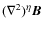 $(\nabla^2)^\eta\vec{B}$