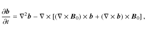 \begin{displaymath}\frac{\partial \vec{b}}{\partial t} = \nabla^2 \vec{b}
- \na...
...es \vec{b} +
(\nabla \times \vec{b}) \times \vec{B}_0 \right],
\end{displaymath}