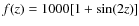 $f(z)=1000[1+\sin(2z)]$