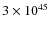 $3 \times {10}^{45}$