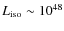 $L_{\rm iso}\sim {10}^{48}$