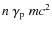 $n~\gamma_{\rm p}~m c^2$