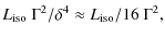 $\displaystyle L_{\rm iso}~{\Gamma^2}/{\delta^4} \approx L_{\rm iso}/16~\Gamma^2,$