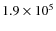 $1.9\times{10}^{5}$