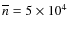 $\overline{n}=5 \times 10^4$