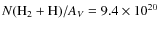 $N({\rm H}_2+{\rm H})/A_V = 9.4 \times 10^{20}$