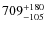 $709^{\rm +180}_{-105}$